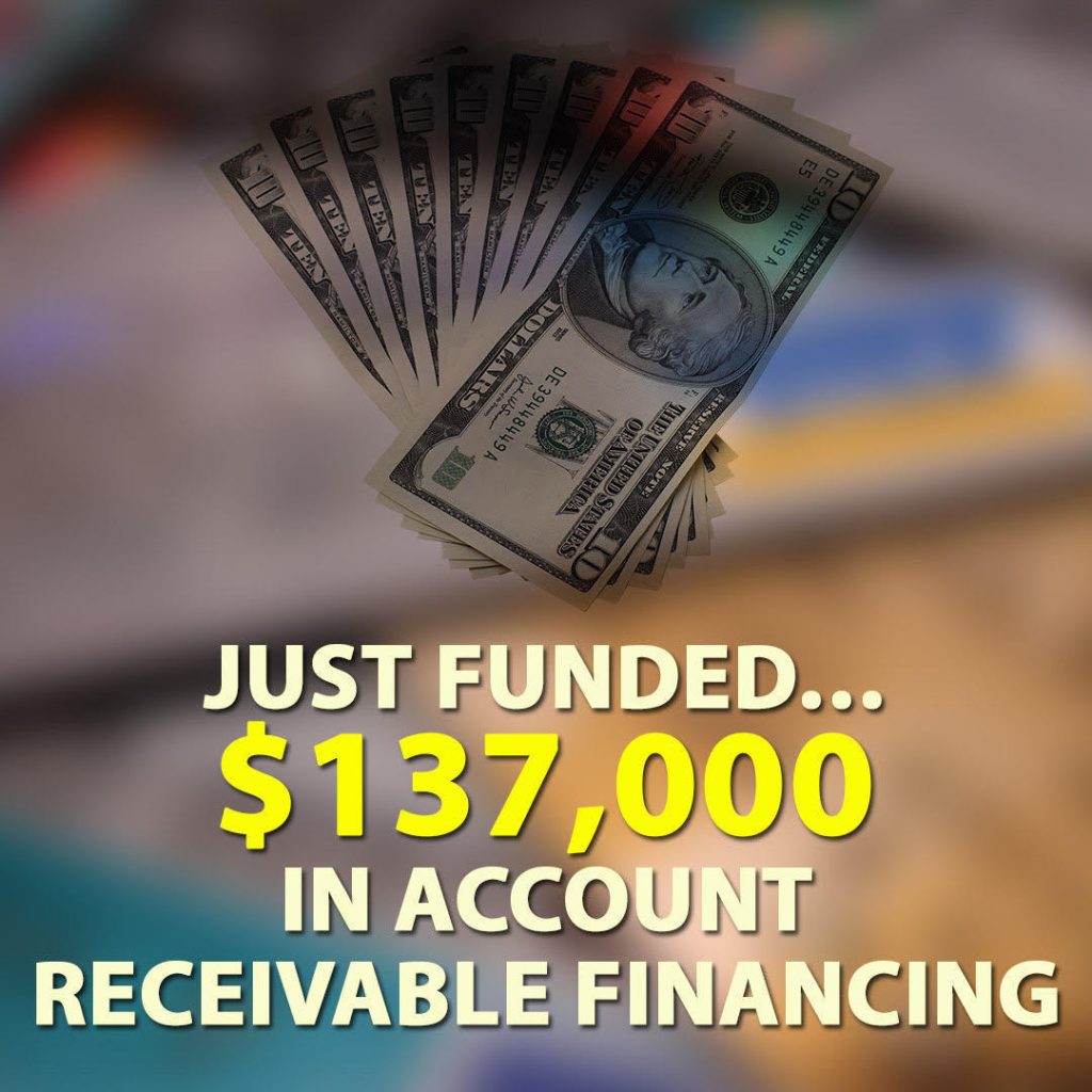 Just Funded… $137,000 in Account Receivable Financing